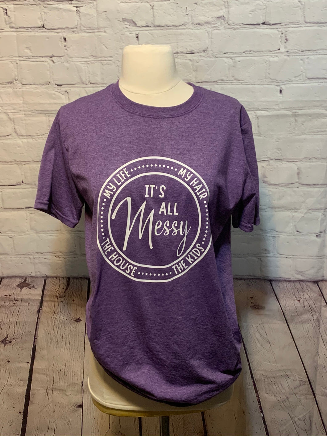 T477-“It’s All Messy” T-Shirt